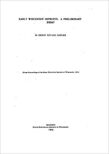 Early Wisconsin Imprints: A Preliminary Essay