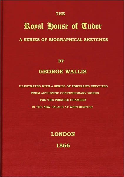 The Royal House of Tudor: A Series of Biographical Sketches (1866)