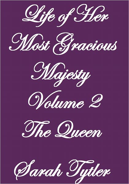 Life Of Her Most Gracious Majesty THE QUEEN Volume II
