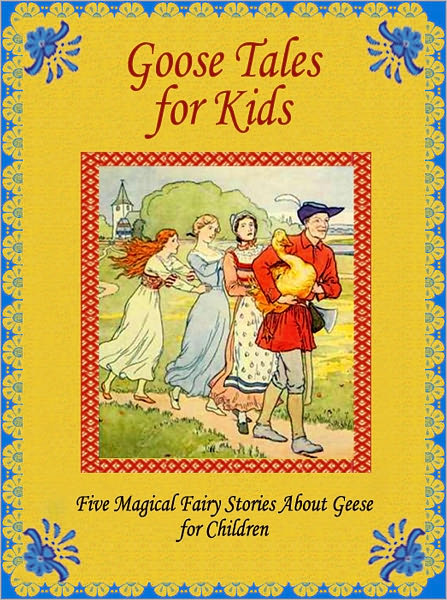 Goose Tales for Kids: Five Magical Fairy Stories About Geese for Children