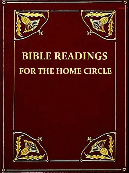 Bible Readings for the Home Circle, New, Revised, and Enlarged Edition