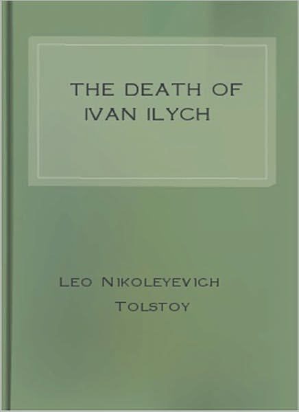 The Death of Ivan Ilych: A Fiction/Literary Classic By Leo Nikoleyevich Tolstoy! AAA+++