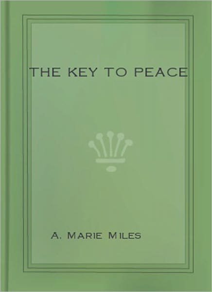 The Key To Peace: A Religious Classic By A. Marie Miles!