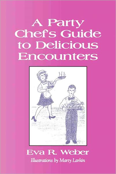A PARTY CHEF'S GUIDE TO DELICIOUS ENCOUNTERS