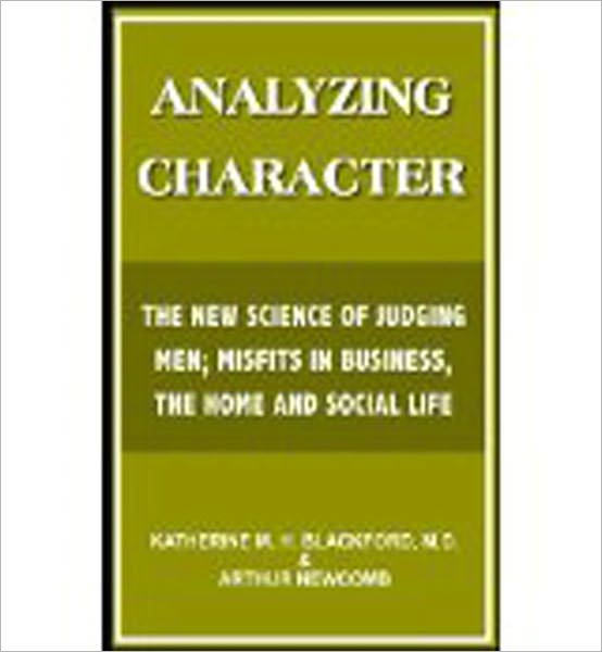 Analyzing Character: The New Science of Judging Men; Misfits in Business, the Home and Social Life! A Science/Psychology, Business Classic By Katherine M.H. Blackford! AAA+++