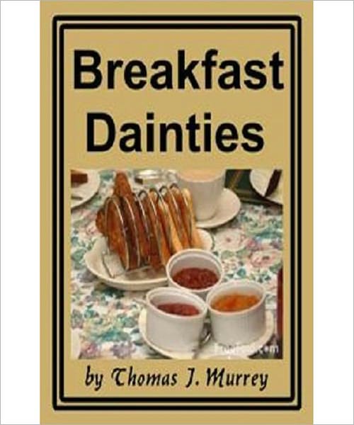 Breakfast Dainties: A Cooking Classic By Thomas J. Murrey!