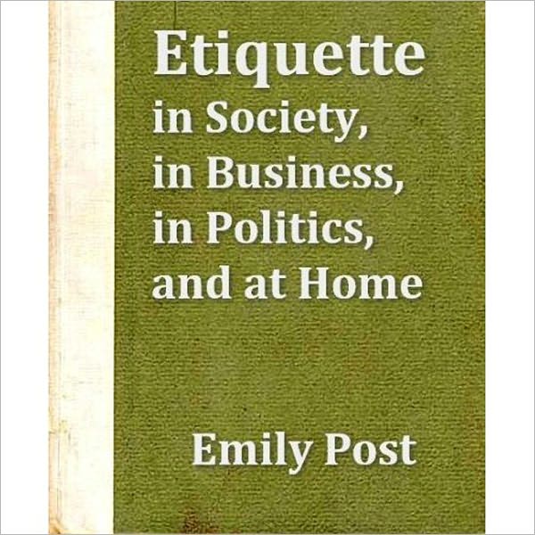 Etiquette: In Society, in Business, in Politics and at Home! A Classic By Emily Post! AAA+++