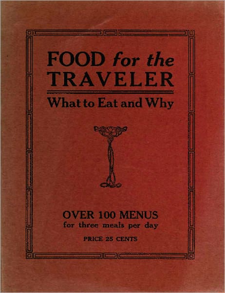 Food For The Traveler: What To Eat And Why! Over 100 Menus!!