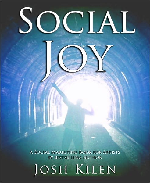 Social Joy A Quick, Easy Guide to Social Media for Authors, Artists, and Other Creative Types Who Hate Marketing
