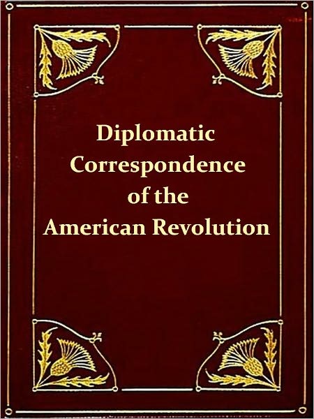 The Diplomatic Correspondence of the American Revolution, Volume 7