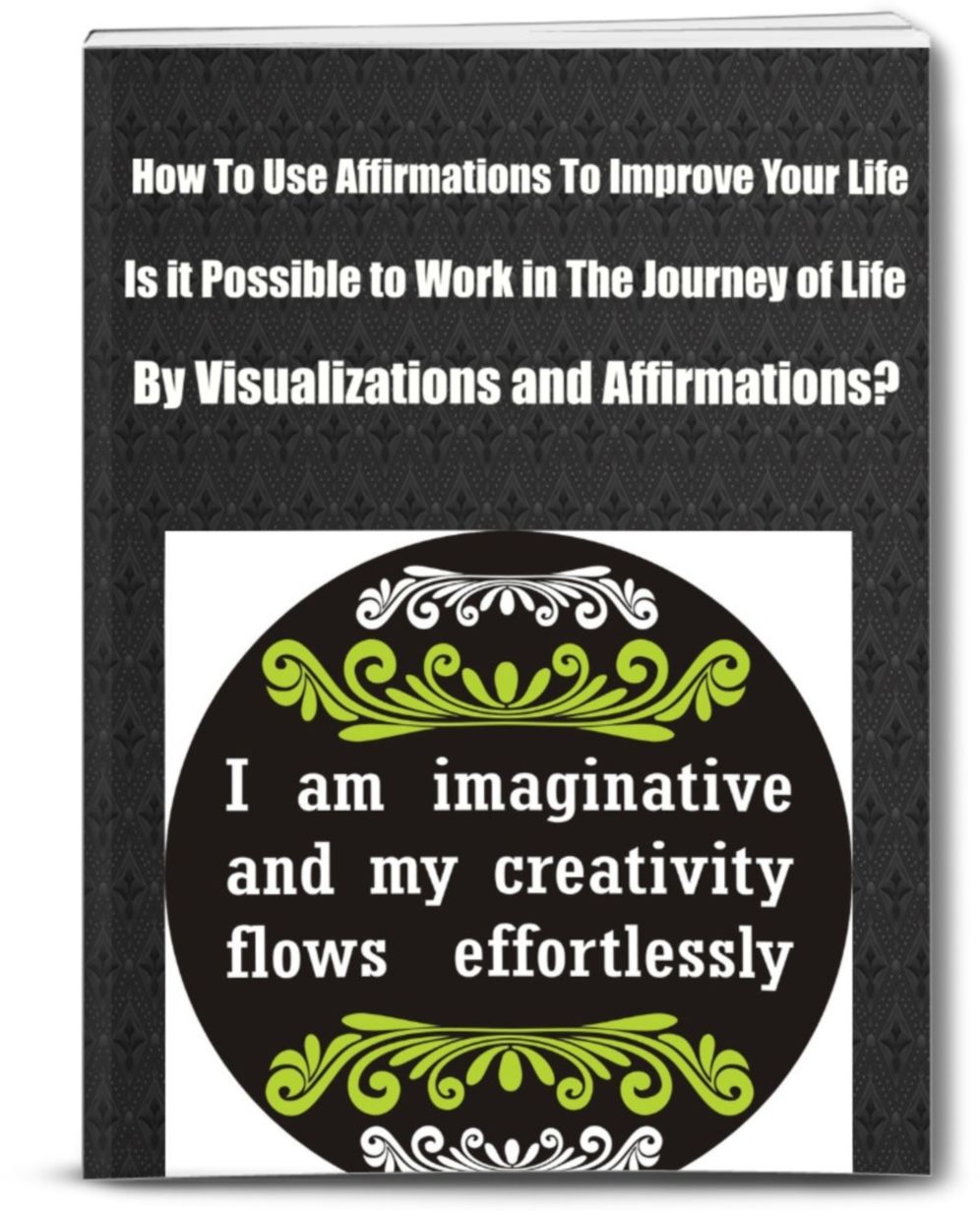 How To Use Affirmations To Improve Your Life Is it Possible to Work in The Journey of Life by Visualizations and Affirmations?