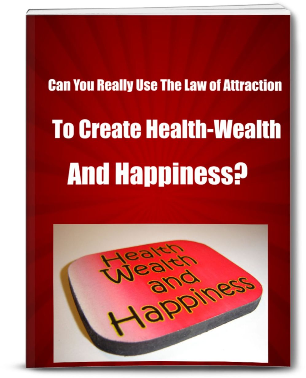 Can You Really Use The Law of Attraction To Create Health-Wealth and Happiness?