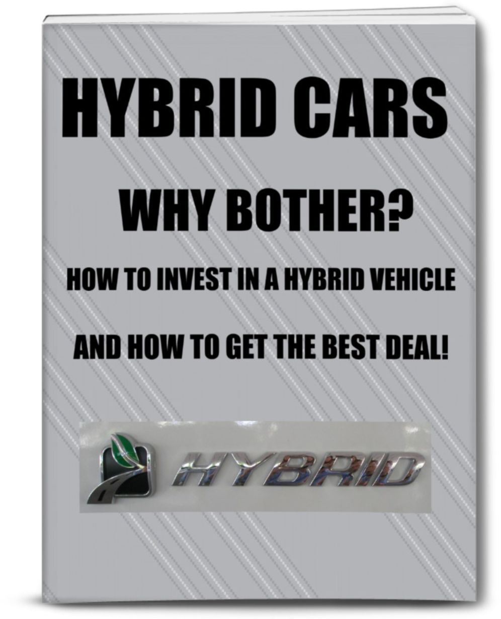 Hybrid Cars -Why Bother?-How To Invest In A Hybrid Vehicle And, How To Get The Best Deal