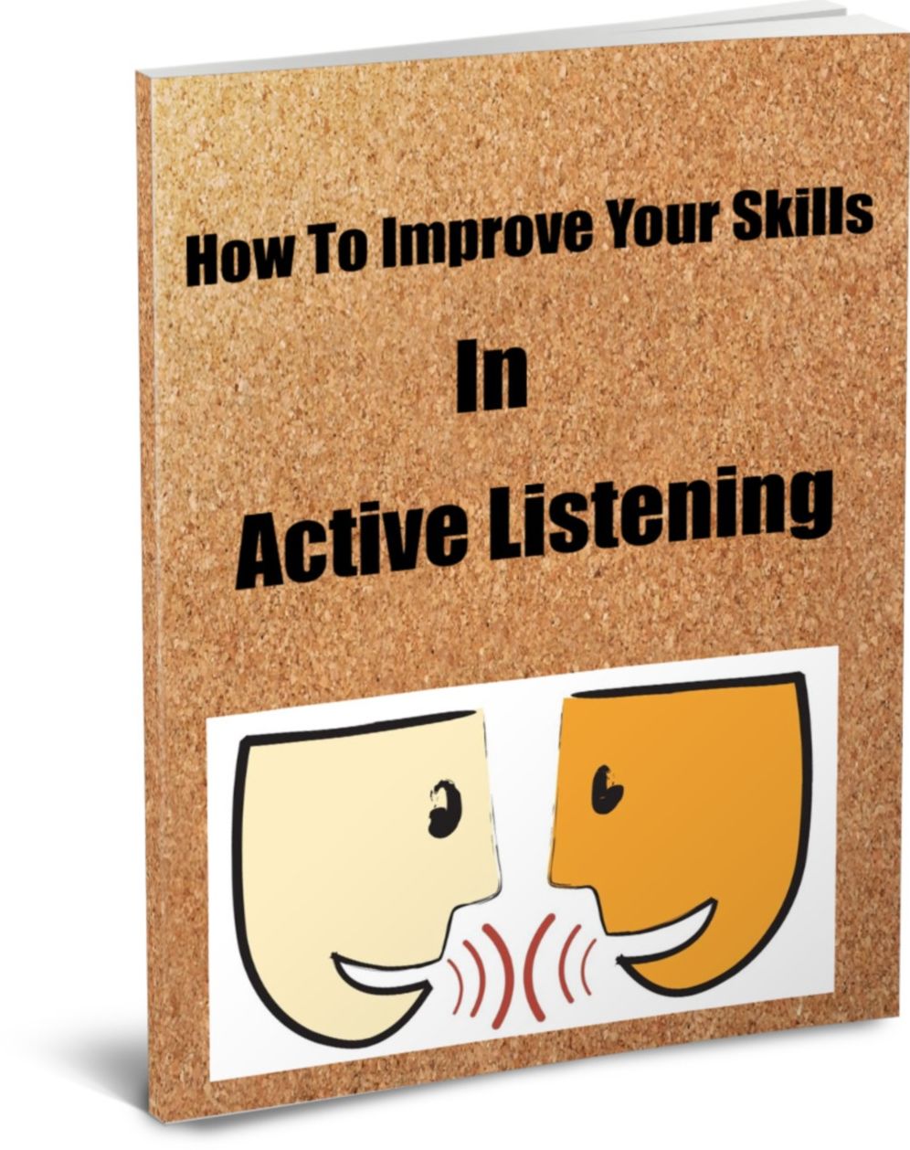 Im Talking! Are You Listening? Improve Your Skills In Active Listening..