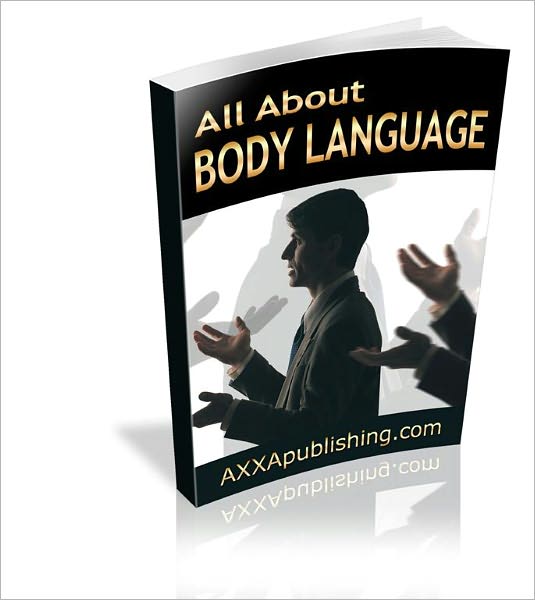 All About Body Language - How To Read & Make Body Movements For Maximum Success