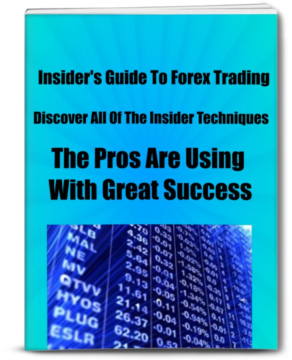 Insider's Guide To Forex Trading Discover All Of The Insider Techniques That The Pros Are Using With Great Success