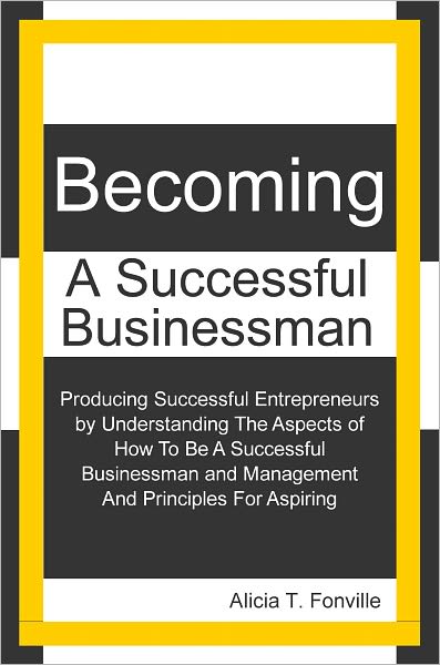 Becoming A Successful Businessman: Becoming A Successful Businessman