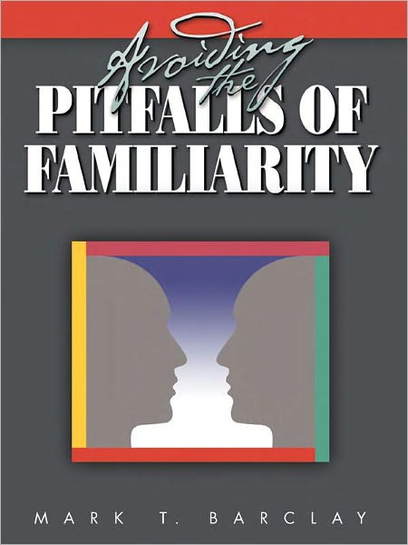 Avoiding the Pitfalls of Familiarity