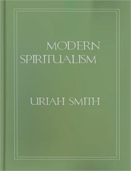 Modern Spiritualism: An Occult/Religion Classic By Uriah Smith!