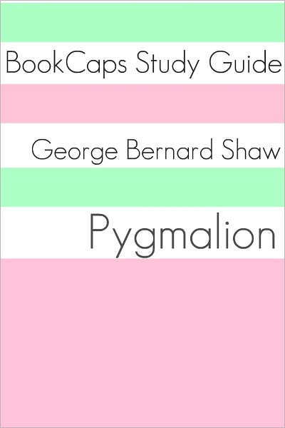 Pygmalion (A BookCaps Study Guide)