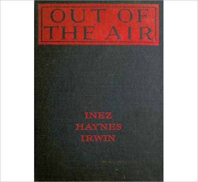 Out Of The Air: A Romance, Ghost Stories, Occult Classic By Inez Haines Irwin!