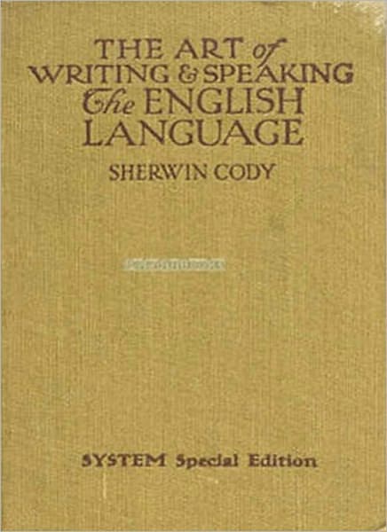 The Art of Writing & Speaking the English Language: A Word-Study and Composition & Rhetoric Classic By Sherwin Cody!