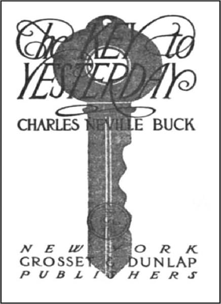 The Key To Yesterday: A Romance Classic By Charles Neville Buck!