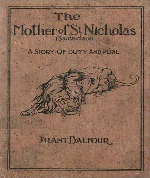 The Mother Of St. Nicholas: A Story of Duty and Peril! A Religious Classic By Grant Balfour!