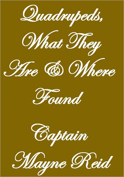 QUADRUPEDS, WHAT THEY ARE AND WHERE FOUND