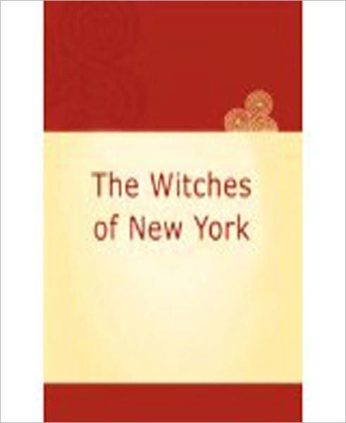 The Witches Of New York: A Humor/Occult Classic By Q. K. Philander Doesticks! AAA+++