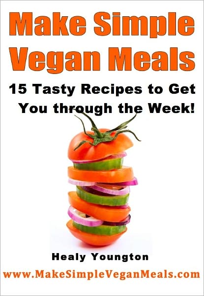 Make Simple Vegan Meals: 15 Tasty Recipes to Get You through the Week!