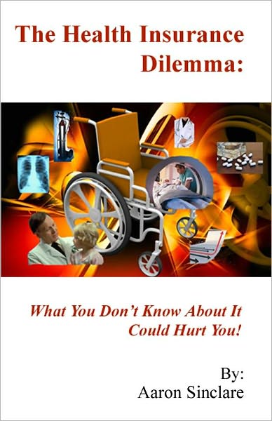 The Health Insurance Dilemma: What You Don't Know About It Could Hurt You!