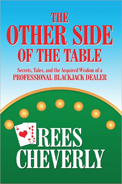The Other Side of the Table: Secrets Tales and the Acquired Wisdom of a Professional Blackjack Dealer