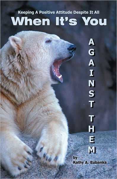 When It's You Against Them: Keeping A Positive Attitude Despite It All, 2nd Edition