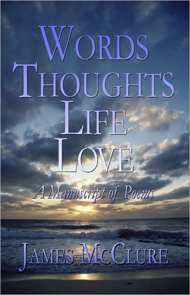 Words Thoughts Life Love: A Manuscript of Poems
