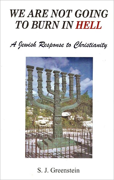 WE ARE NOT GOING TO BURN IN HELL - A Jewish Response to Christianity