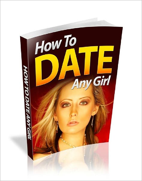 How to Date Any Girl
