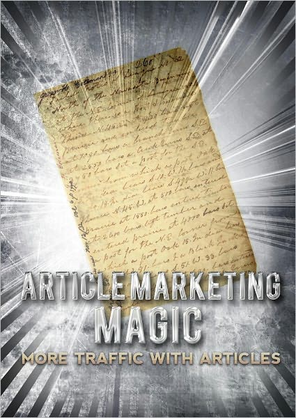 Article Marketing Magic: More Traffic With Articles