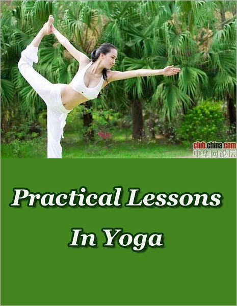 Practical Lessons In Yoga -- Yoga Lessons From Beginner Up~Meditation!~ Great Ebook