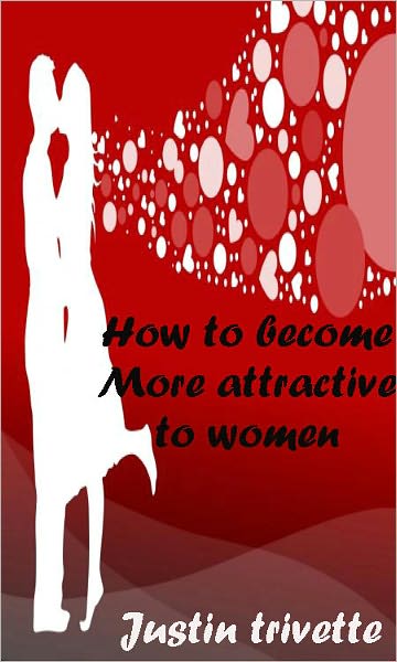 How to become More attractive to women