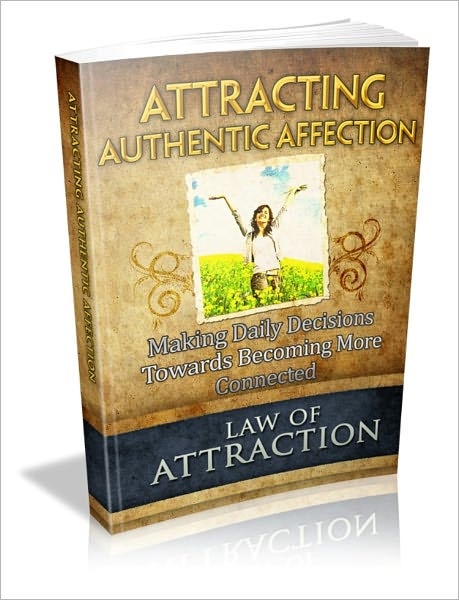 Attracting Authentic Affection - Making Daily Decisions Towards Becoming More Connected
