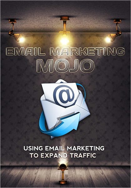 Email Marketing Mojo: Using Email Marketing To Expand Traffic