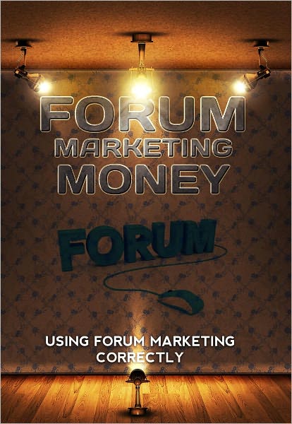 Forum Marketing Money: Using Forum Marketing Correctly