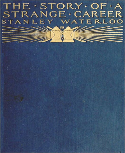 The Story of a Strange Career: Being the Autobiography of a Convict; an Authentic Document!