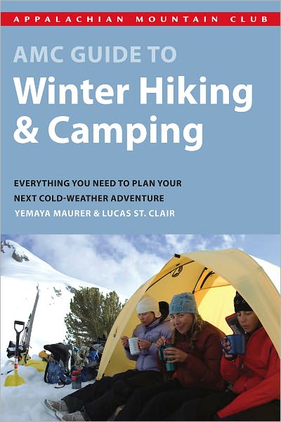 AMC Guide to Winter Hiking and Camping: Everything You Need to Plan Your Next Cold-Weather Adventure
