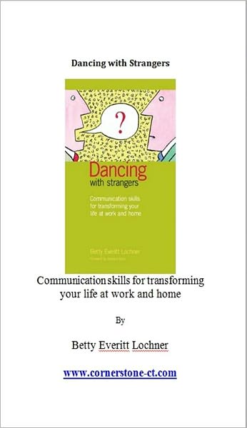 Dancing with Strangers: Communication skills for transforming your life at work and home