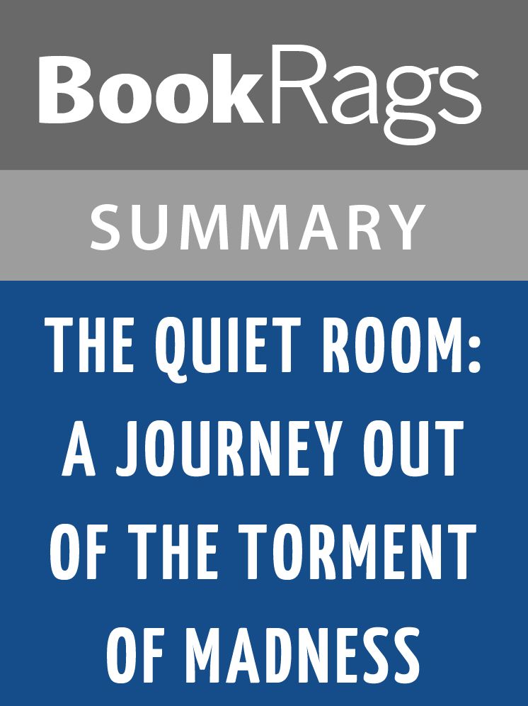 The Quiet Room: A Journey Out of the Torment of Madness by Lori Schiller l Summary & Study Guide