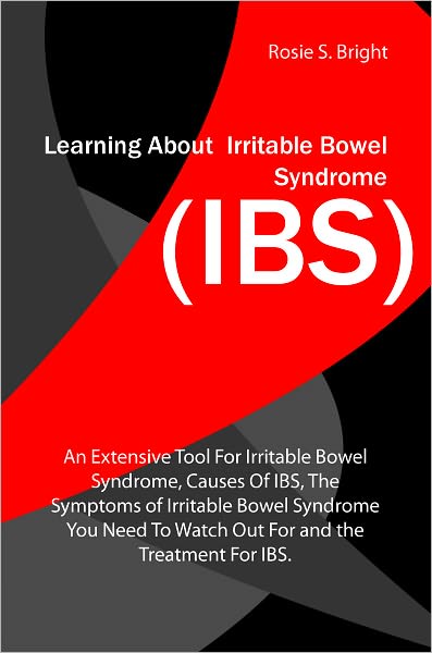 Learning About Irritable Bowel Syndrome (IBS): An Extensive Tool For Irritable Bowel Syndrome, Causes Of IBS, The Symptoms of Irritable Bowel Syndrome You Need To Watch Out For and the Treatment For IBS.