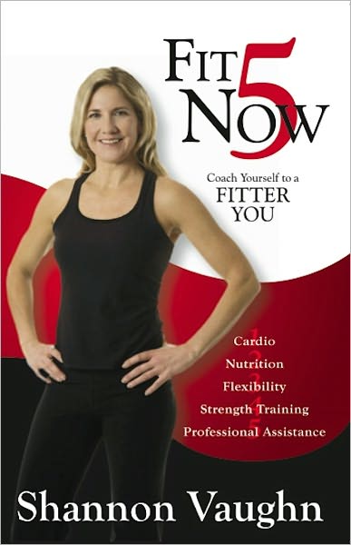 Fit 5 Now: Coach Yourself to a Fitter You