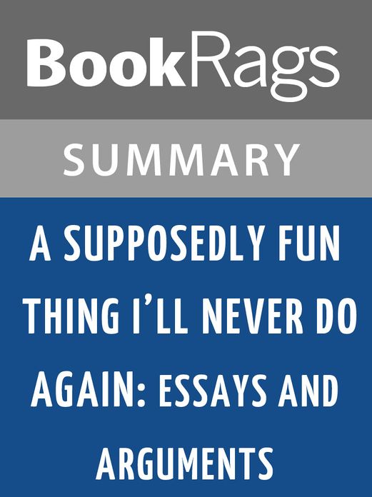 A Supposedly Fun Thing I'll Never Do Again: Essays and Arguments by David Foster Wallace l Summary & Study Guide
